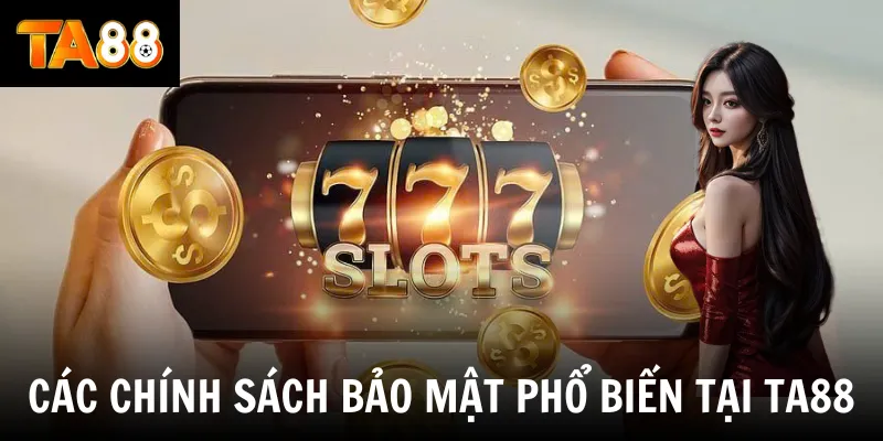 Các chính sách bảo mật phổ biến tại TA88