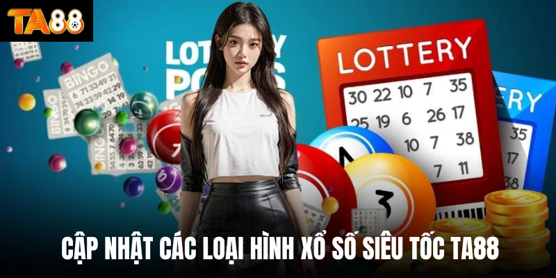 Cập nhật các loại hình xổ số siêu tốc Ta88 