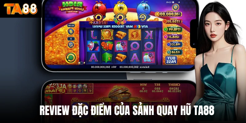 Review đặc điểm của sảnh quay hũ TA88