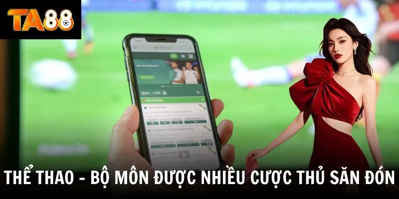 Thể thao - Bộ môn được nhiều cược thủ săn đón