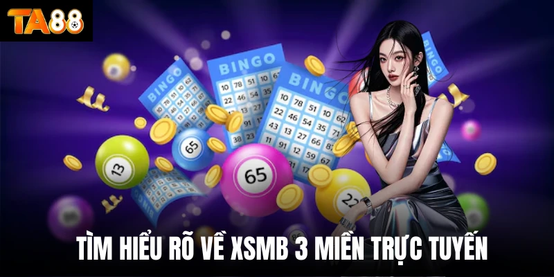 Tìm hiểu rõ về Xsmb 3 miền trực tuyến