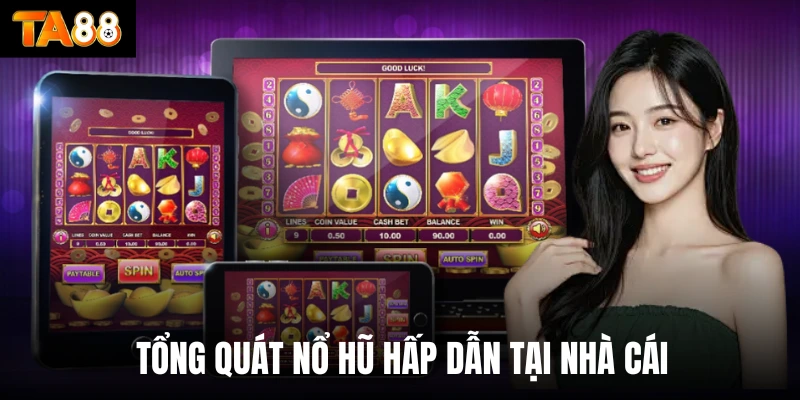 Tổng quát nổ hũ hấp dẫn tại nhà cái